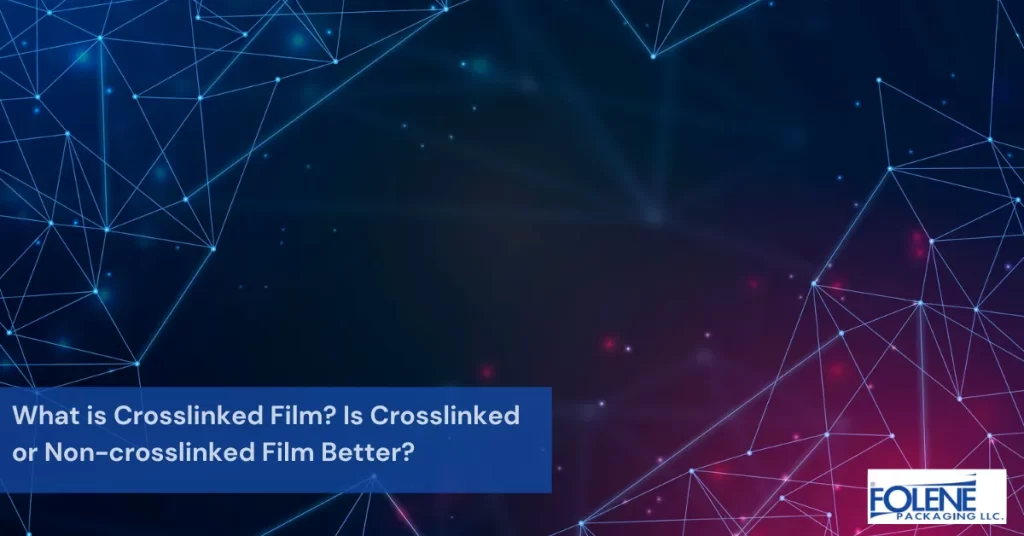 Crosslinked Film Featured Image Folene Packaging